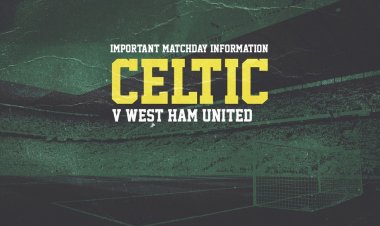Important matchday information for Celtic v West Ham United