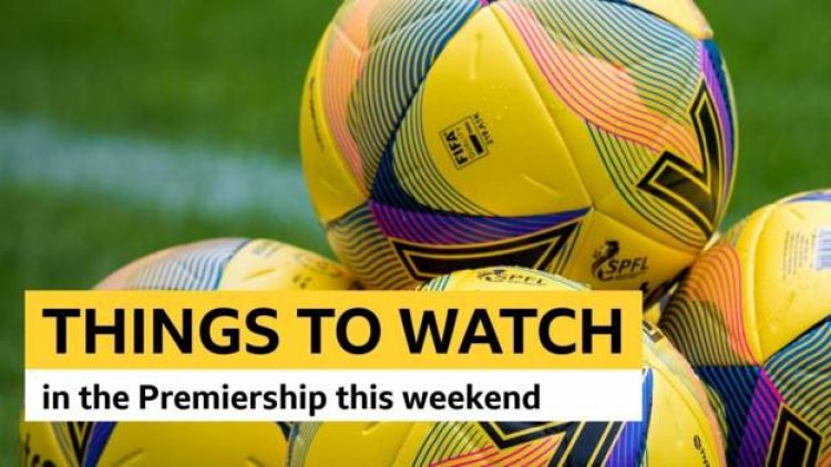 Scottish Premiership things to watch