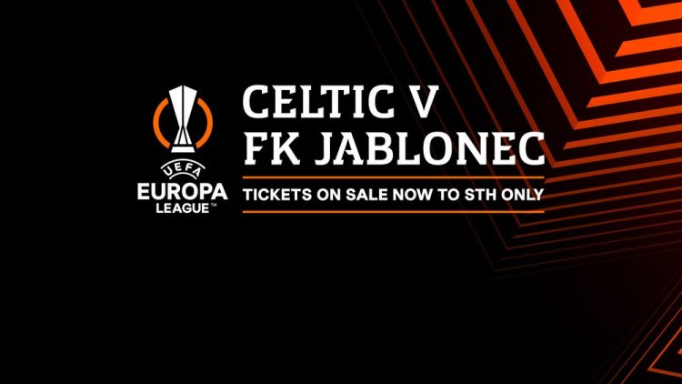 Celtic v FK Jablonec – STH deadline 5pm, Monday