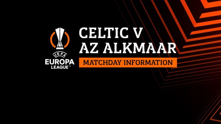 Your Celtic v AZ Alkmaar matchday guide – important information