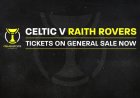 Tickets on General Sale now, online only for Celtic v Raith Rovers!