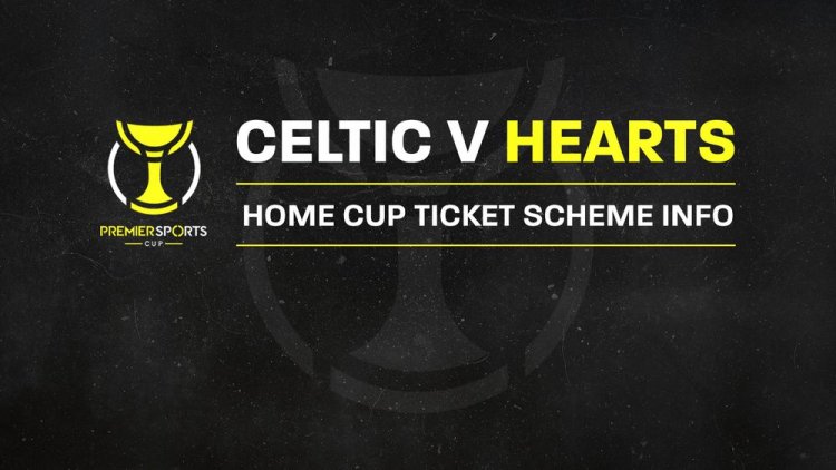 Premier Sports Cup – Celtic v Hearts home cup ticket scheme information